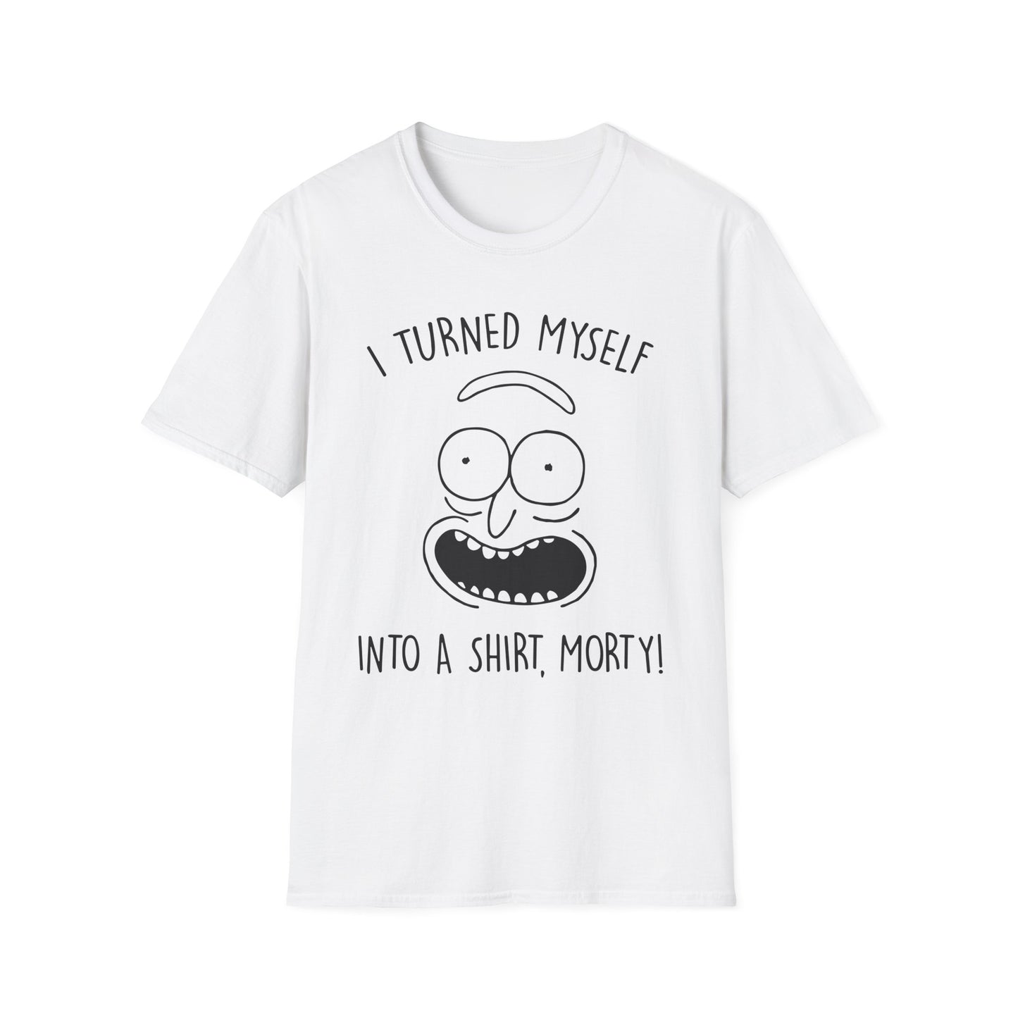 'I Turned Myself Into a Shirt, Morty!' - Funny Graphic Unisex T-Shirt -