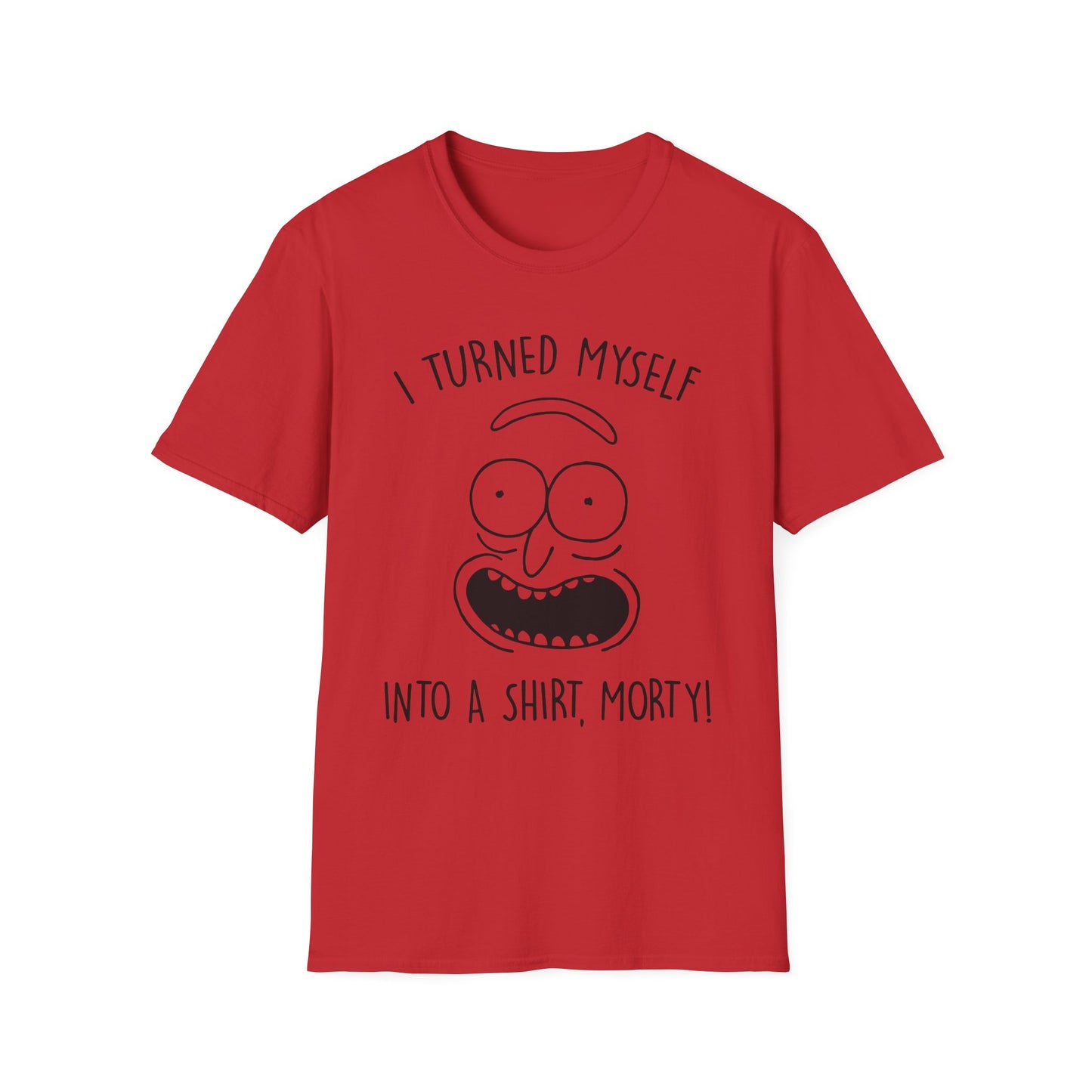 'I Turned Myself Into a Shirt, Morty!' - Funny Graphic Unisex T-Shirt -