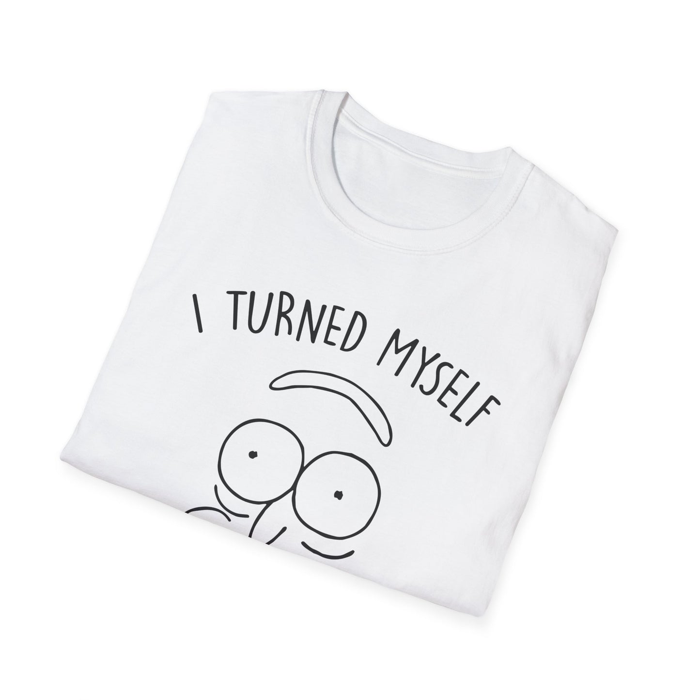 'I Turned Myself Into a Shirt, Morty!' - Funny Graphic Unisex T-Shirt -