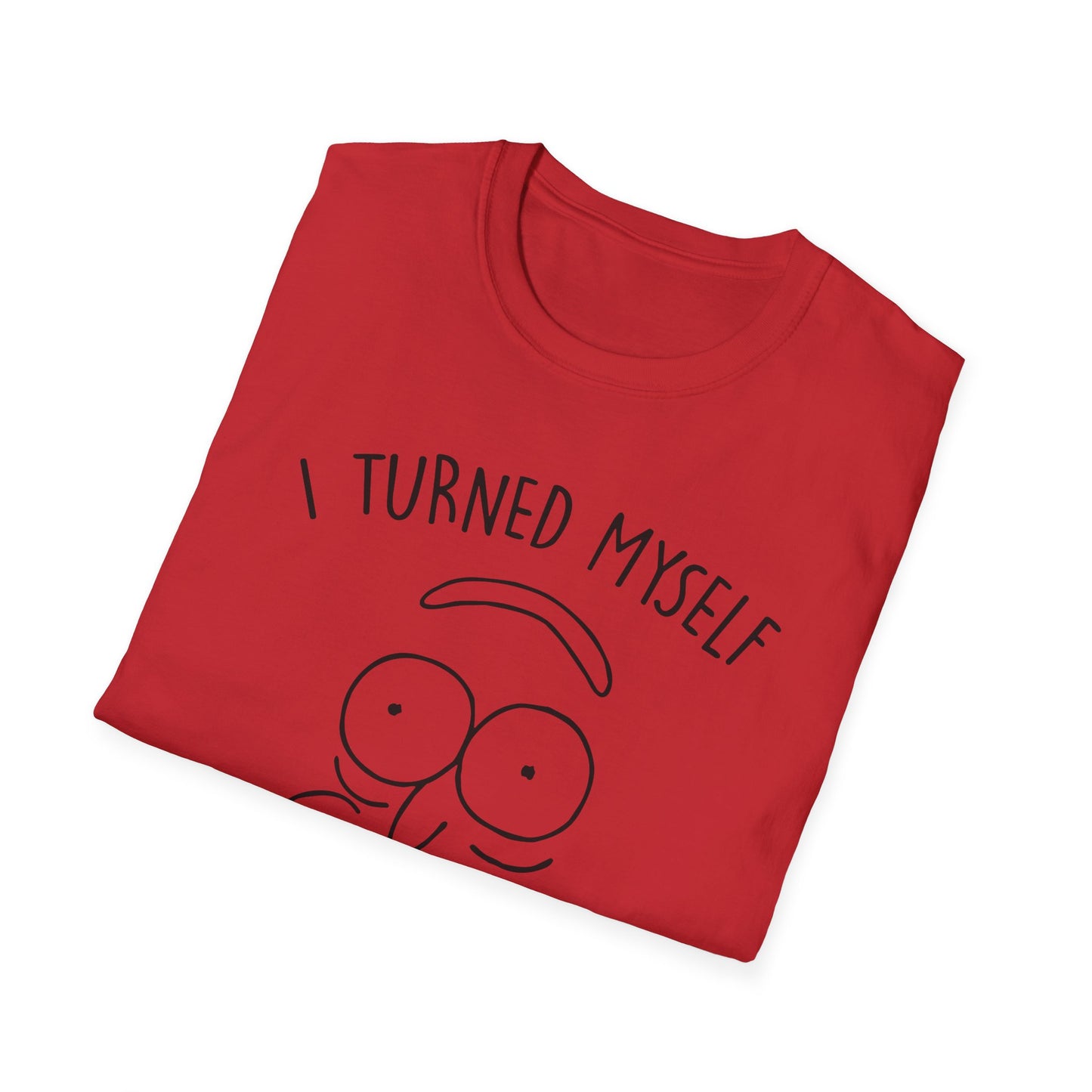 'I Turned Myself Into a Shirt, Morty!' - Funny Graphic Unisex T-Shirt -